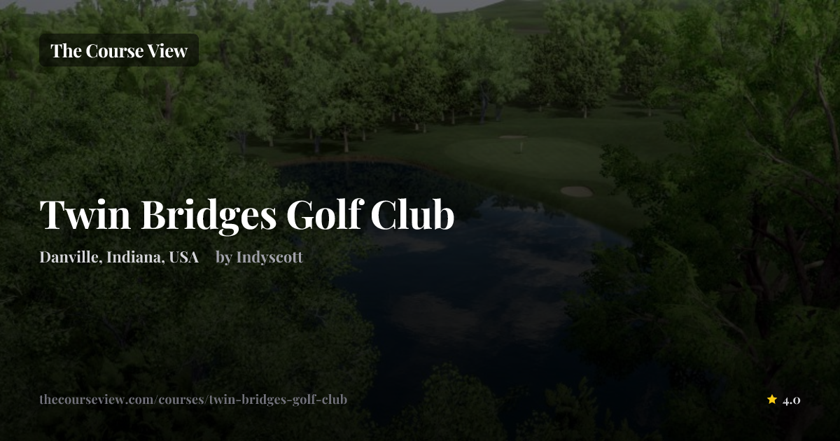 Twin Bridges Golf Club — GSPro Course Details | The Course View